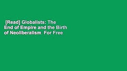 [Read] Globalists: The End of Empire and the Birth of Neoliberalism  For Free