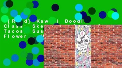 [Read] Kawaii Doodle Class: Sketching Super-Cute Tacos, Sushi, Clouds, Flowers, Monsters,