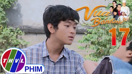 Vua bánh mì - Tập 17[5]: Nguyện muốn làm người tốt nhưng lại bị Tí vu oan tội ăn cắp