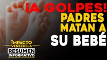 ¡A GOLPES! Padres matan a su bebé |  NOTICIAS VENEZUELA HOY octubre 10 2020