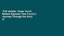 Full version  Super Sushi Ramen Express: One Family's Journey Through the Belly of Japan Complete