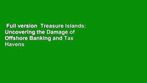 Full version  Treasure Islands: Uncovering the Damage of Offshore Banking and Tax Havens  Best