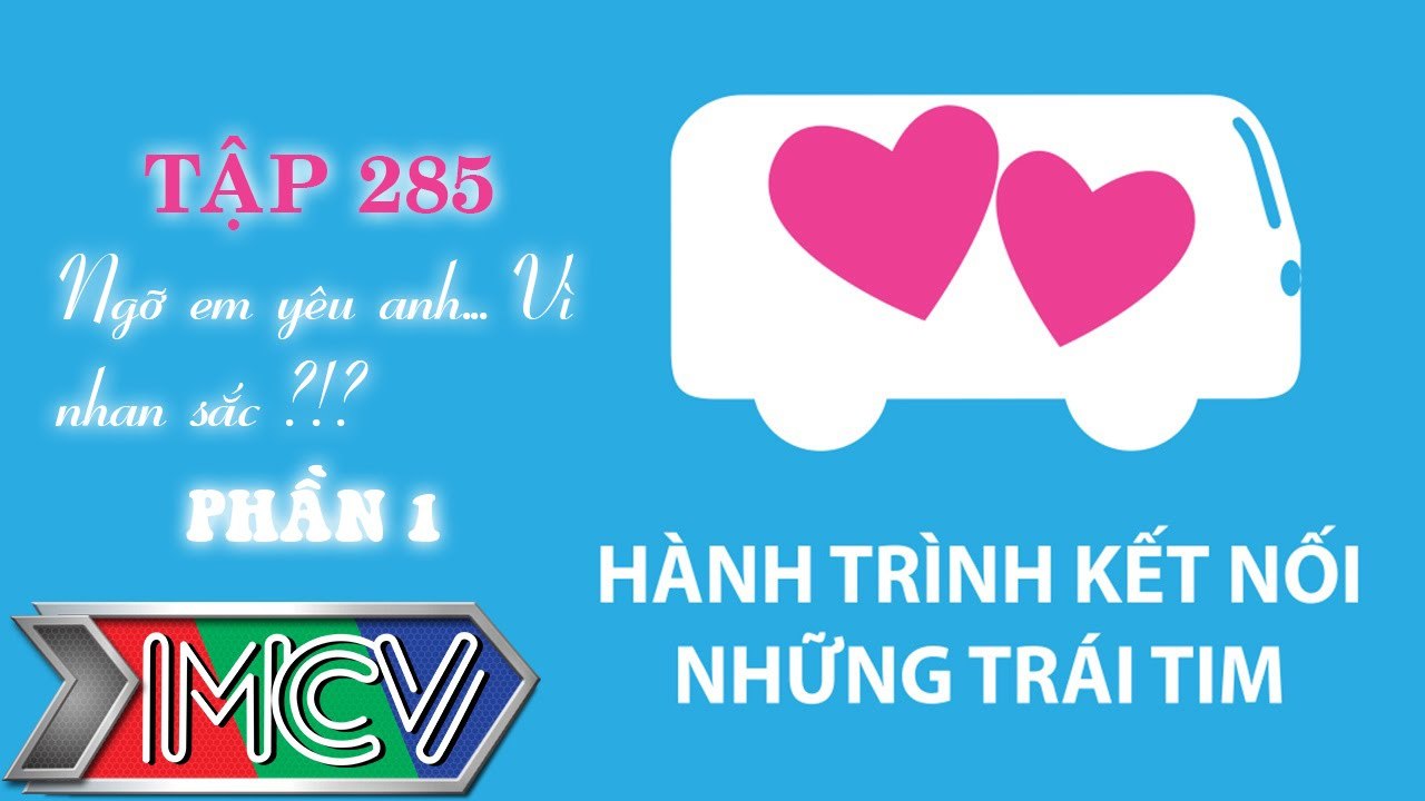 Hành Trình Kết Nối Những Trái Tim - Tập 285 - Ngỡ em yêu anh vì... nhan sắc - Phần 2