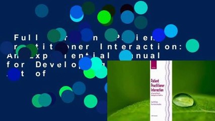 Full version  Patient Practitioner Interaction: An Experiential Manual for Developing the Art of