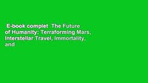 E-book complet  The Future of Humanity: Terraforming Mars, Interstellar Travel, Immortality, and