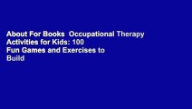 About For Books  Occupational Therapy Activities for Kids: 100 Fun Games and Exercises to Build