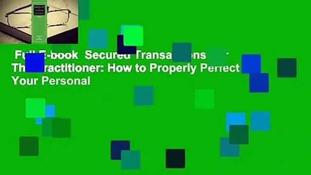 Full E-book Secured Transactions For The Practitioner: How to Properly Perfect Your Personal