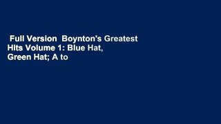 Full Version  Boynton's Greatest Hits Volume 1: Blue Hat, Green Hat; A to Z; Moo, Baa, La La La!;