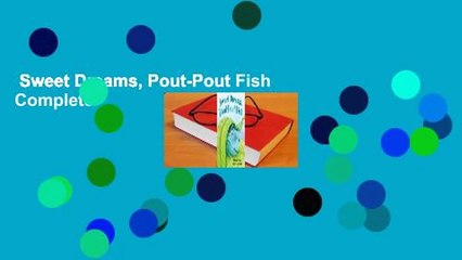 Sweet Dreams, Pout-Pout Fish Complete