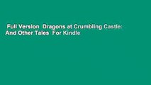 Full Version  Dragons at Crumbling Castle: And Other Tales  For Kindle