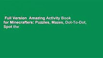 Full Version  Amazing Activity Book for Minecrafters: Puzzles, Mazes, Dot-To-Dot, Spot the