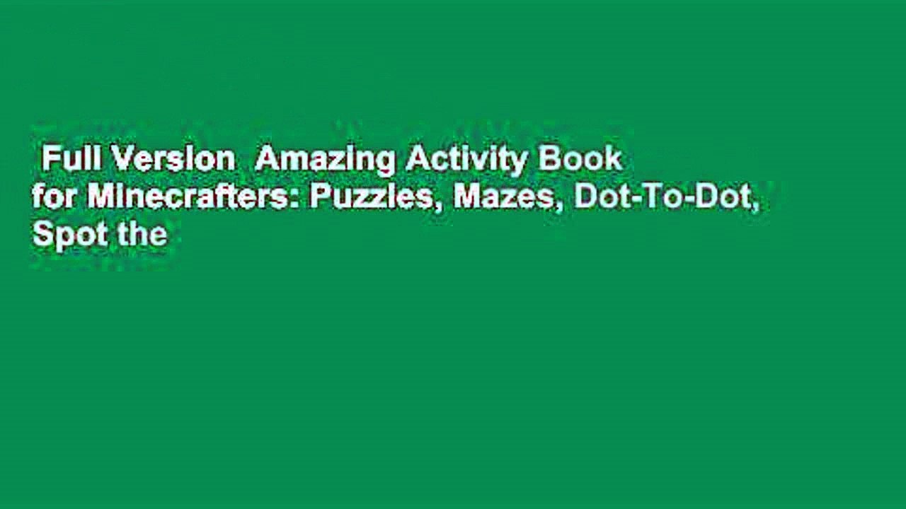 Full Version  Amazing Activity Book for Minecrafters: Puzzles, Mazes, Dot-To-Dot, Spot the