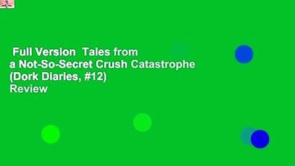 Full Version  Tales from a Not-So-Secret Crush Catastrophe (Dork Diaries, #12)  Review
