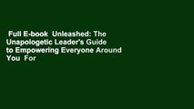 Full E-book  Unleashed: The Unapologetic Leader's Guide to Empowering Everyone Around You  For