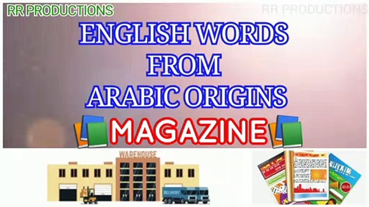 English words from Arabic origins | Arabic origin for Magazine.