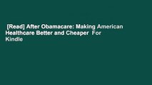 [Read] After Obamacare: Making American Healthcare Better and Cheaper  For Kindle