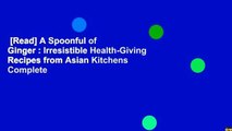 [Read] A Spoonful of Ginger : Irresistible Health-Giving Recipes from Asian Kitchens Complete