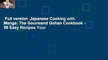 Full version  Japanese Cooking with Manga: The Gourmand Gohan Cookbook - 59 Easy Recipes Your