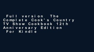 Full version  The Complete Cook's Country TV Show Cookbook 12th Anniversary Edition  For Kindle