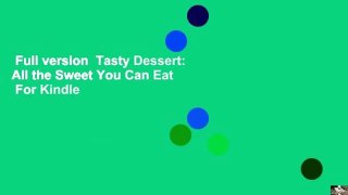 Full version  Tasty Dessert: All the Sweet You Can Eat  For Kindle