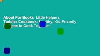 About For Books  Little Helpers Toddler Cookbook: Healthy, Kid-Friendly Recipes to Cook Together