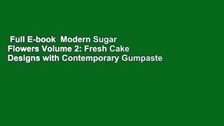 Full E-book  Modern Sugar Flowers Volume 2: Fresh Cake Designs with Contemporary Gumpaste