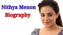Nithya Menen Profile,Biography,  Age, Height, Figure etc
