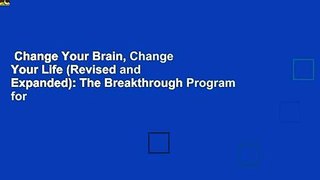 Change Your Brain, Change Your Life (Revised and Expanded): The Breakthrough Program for