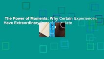 The Power of Moments: Why Certain Experiences Have Extraordinary Impact Complete