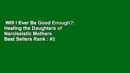 Will I Ever Be Good Enough?: Healing the Daughters of Narcissistic Mothers  Best Sellers Rank : #2