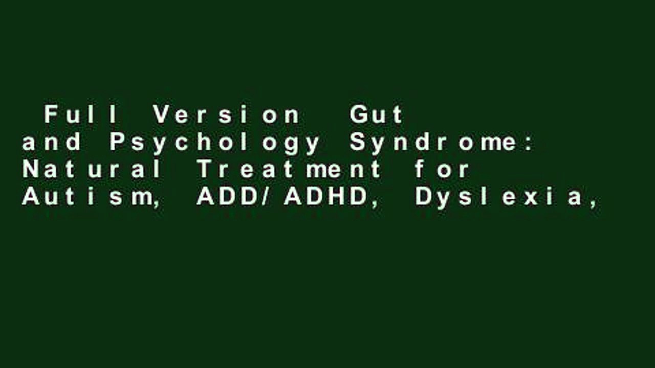 Full Version  Gut and Psychology Syndrome: Natural Treatment for Autism, ADD/ADHD, Dyslexia,
