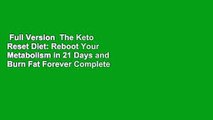 Full Version  The Keto Reset Diet: Reboot Your Metabolism in 21 Days and Burn Fat Forever Complete