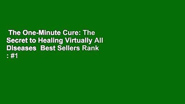 The One-Minute Cure: The Secret to Healing Virtually All Diseases Best Sellers Rank : #1