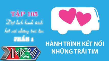 Hành Trình Kết Nối Những Trái Tim - Tập 105 - Đột kích hành trình kết nối những trái tim - Phần 1