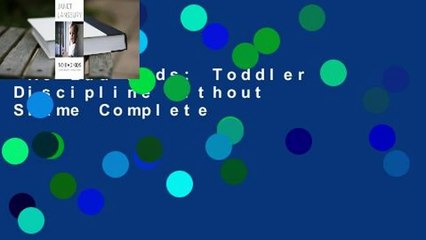 No Bad Kids: Toddler Discipline Without Shame Complete