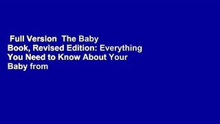 Full Version  The Baby Book, Revised Edition: Everything You Need to Know About Your Baby from