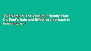 Full Version  The Vaccine-Friendly Plan: Dr. Paul's Safe and Effective Approach to Immunity and