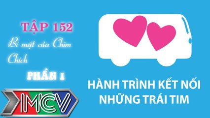 Hành Trình Kết Nối Những Trái Tim - Tập 152 - Bí mật của Chim Chích - Phần 1
