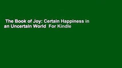 The Book of Joy: Certain Happiness in an Uncertain World  For Kindle