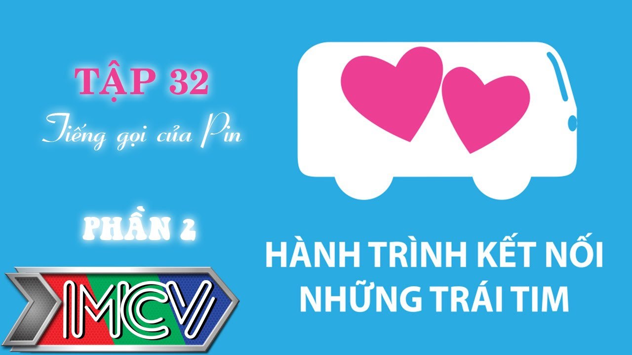 Hành Trình Kết Nối Những Trái Tim - Tập 32 - Tiếng gọi của Pin - Phần 2