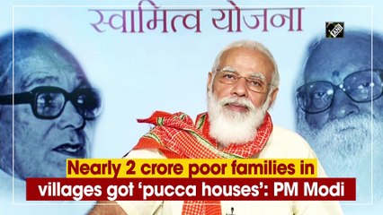Nearly 2 crore poor families in villages got 'pucca' houses: PM Modi