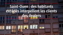 Saint-Ouen : des habitants excédés interpellent les clients des dealers