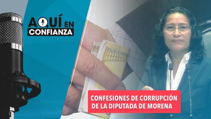 Confesiones de corrupción de la diputada de morena