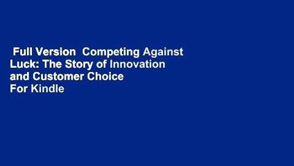 Full Version  Competing Against Luck: The Story of Innovation and Customer Choice  For Kindle