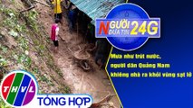 Người đưa tin 24G (18g30 ngày 10/10/2020) - Mưa như trút nước, người dân Quảng Nam khiêng nhà ra khỏi vùng sạt lở