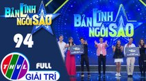 Bản lĩnh ngôi sao - Tập 94: Nguyễn Văn Chung, Mỹ Ngọc, Tùng Lâm, Đan Chi, Adam Lâm, Ngọc Kayla