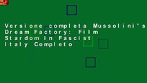 Versione completa Mussolini's Dream Factory: Film Stardom in Fascist Italy Completo