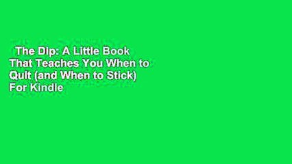 The Dip: A Little Book That Teaches You When to Quit (and When to Stick)  For Kindle