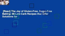 [Read] The Joy of Gluten-Free, Sugar-Free Baking: 80 Low-Carb Recipes that Offer Solutions for