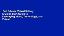 Full E-book  Virtual Selling: A Quick-Start Guide to Leveraging Video, Technology, and Virtual